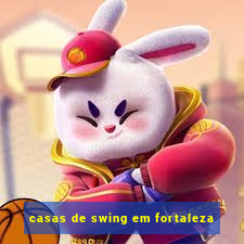 casas de swing em fortaleza